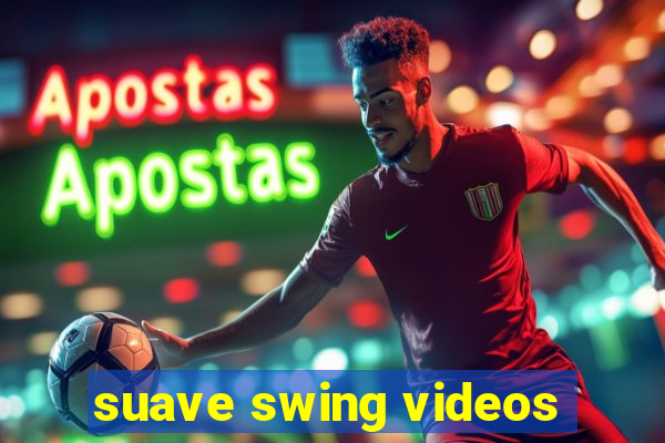 suave swing videos